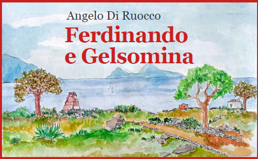 "Ferdinando e Gelsomina". Il romanzo storico di Angelo Di Ruocco
